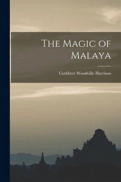 The Magic of Malaya - Harrison, Cuthbert Woodville