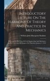 Introductory Lecture On The Harmony Of Theory And Practice In Mechanics: Delivered To The Class Of Civil Engineering And Mechanics In The University O