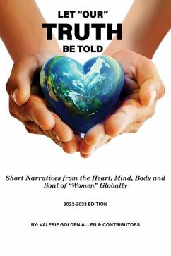 Let Our Truth Be Told: Short Narratives: From the Heart, Mind, Body and Soul of Women Globally - Allen, Valerie