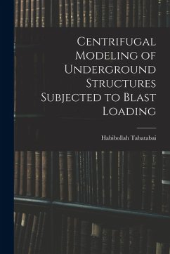 Centrifugal Modeling of Underground Structures Subjected to Blast Loading - Tabatabai, Habibollah