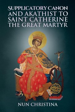 Supplicatory Canon and Akathist to Saint Catherine the Great Martyr - Christina, Nun; Skoubourdis, Anna