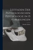 Leitfaden der Physiologischen Psychologie in 15 Vorlesungen