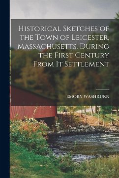 Cover Historical Sketches of the Town of Leicester, Massachusetts, During the First Century From It Settlement