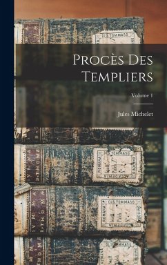 Procès Des Templiers; Volume 1 - Michelet, Jules