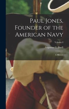 Paul Jones, Founder of the American Navy: A History; Volume I - Buell, Augustus C.