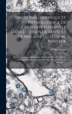 Traité Philosophique Et Physiologique De L'hérédité Naturelle Dans Les États De Santé Et De Maladie Du Système Nerveux - Lucas, Prosper