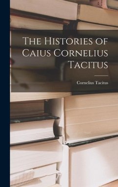 The Histories of Caius Cornelius Tacitus - Tacitus, Cornelius