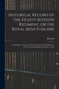Historical Record of the Eighty-seventh Regiment, or the Royal Irish Fusiliers - Cannon, Richard