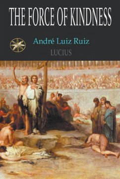 The Force Of Kindness - Ruiz, André Luiz; Lucius, By the Spirit; Jansen, T.