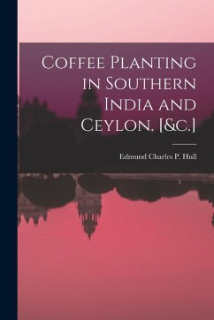 Cover Coffee Planting in Southern India and Ceylon. [&c.]