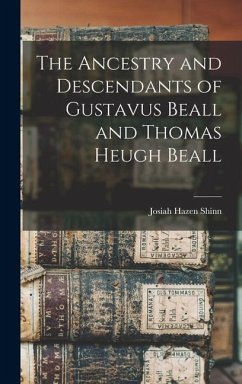 The Ancestry and Descendants of Gustavus Beall and Thomas Heugh Beall The Ancestry and Descendants of Gustavus Beall and Thomas Heugh Beall