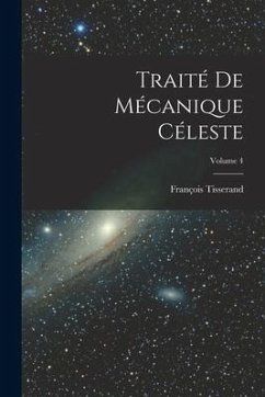 Traité De Mécanique Céleste; Volume 4 - Tisserand, François