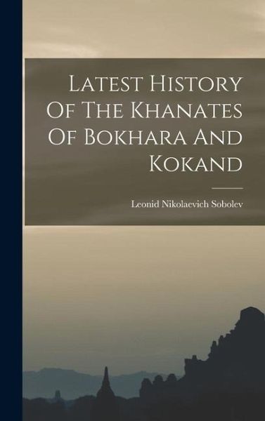 Latest History Of The Khanates Of Bokhara And Kokand Latest History Of The Khanates Of Bokhara And Kokand