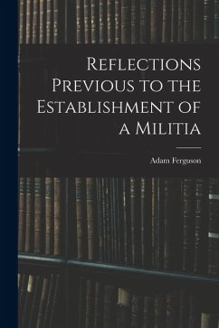 Reflections Previous to the Establishment of a Militia - Ferguson, Adam