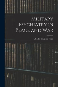 Military Psychiatry in Peace and War - Read, Charles Stanford