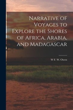 Narrative of Voyages to Explore the Shores of Africa, Arabia, and Madagascar - Owen, W. F. W.