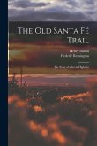 The Old Santa Fé Trail: The Story of a Great Highway