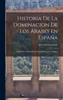 Cover Historia de la Dominacion de los Arabes en España: Sacada de Varios Manuscritos y Memorias Arabigas