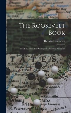 Cover The Roosevelt Book: Selections From the Writings of Theodore Roosevelt