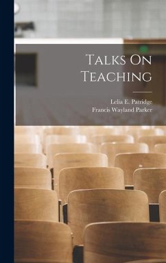 Talks On Teaching - Parker, Francis Wayland; Patridge, Lelia E.