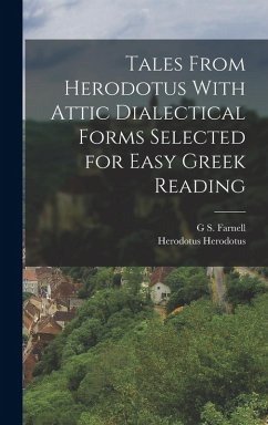 Tales From Herodotus With Attic Dialectical Forms Selected for Easy Greek Reading - Herodotus, Herodotus; Farnell, G S