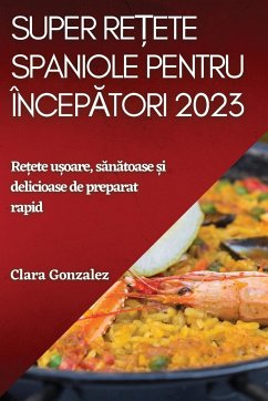 Super re¿ete spaniole pentru încep¿tori 2023 - Gonzalez, Clara