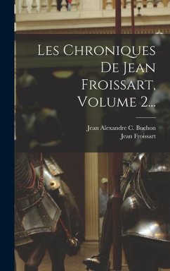 Les Chroniques De Jean Froissart, Volume 2... - Froissart, Jean