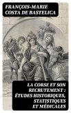 La Corse et son recrutement : études historiques, statistiques et médicales (eBook, ePUB)