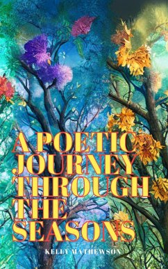 A Poetic Journey Through the Seasons (eBook, ePUB) - Mathewson, Kelly