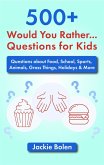 500+ Would You Rather Questions for Kids: Questions about Food, School, Sports, Animals, Gross Things, Holidays & More (eBook, ePUB)