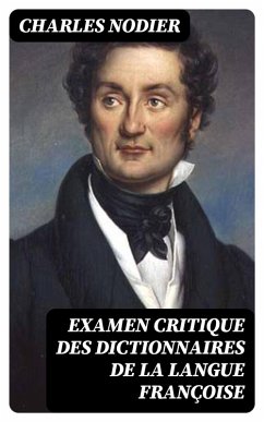 Examen critique des dictionnaires de la langue françoise (eBook, ePUB) - Nodier, Charles