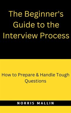 The Beginner's Guide To The Interview Process (eBook, ePUB) - Mallin, Norris