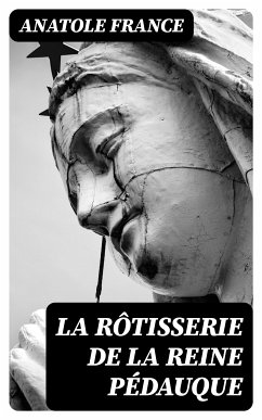 La rôtisserie de la Reine Pédauque (eBook, ePUB) - France, Anatole