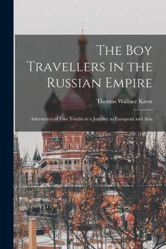 The boy Travellers in the Russian Empire: Adventures of two Youths in a Journey in European and Asia - Wallace, Knox Thomas