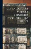 Genealogie Des Maisons Princieres Regnantes Dans L'Europe