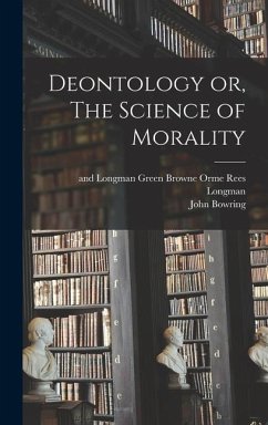 Deontology or, The Science of Morality - Bowring, John