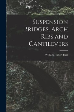 Suspension Bridges, Arch Ribs and Cantilevers - Burr, William Hubert