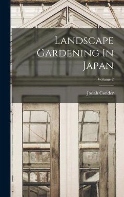 Landscape Gardening In Japan; Volume 2 - Conder, Josiah