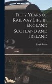 Fifty Years of Railway Life in England Scotland and Ireland