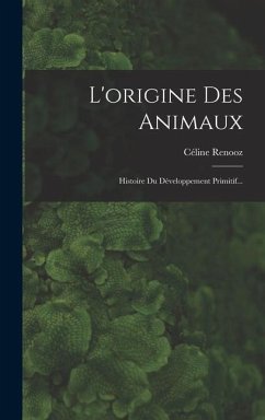 L'origine Des Animaux: Histoire Du Développement Primitif... - Renooz, Céline