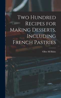 Cover Two Hundred Recipes for Making Desserts, Including French Pastries