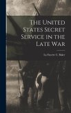 The United States Secret Service in the Late War