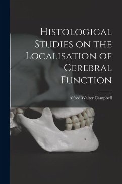Histological Studies on the Localisation of Cerebral Function - Walter, Campbell Alfred