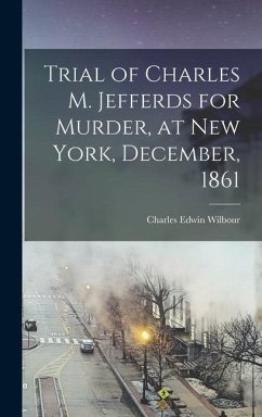Trial of Charles M. Jefferds for Murder, at New York, December, 1861 - Wilbour, Charles Edwin