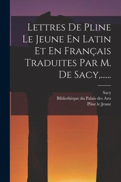 Lettres De Pline Le Jeune En Latin Et En Français Traduites Par M. De Sacy, ...... - Jeune, Pline Le; Sacy