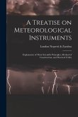 A Treatise on Meteorological Instruments: Explanatory of Their Scientific Principles, Method of Construction, and Practical Utility