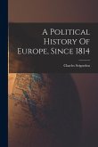 A Political History Of Europe, Since 1814 A Political History Of Europe, Since 1814