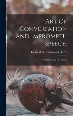 Cover Art Of Conversation And Impromptu Speech; A Short Manual Of Practice