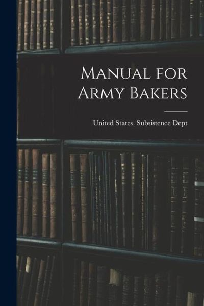 Manual for Army Bakers Manual for Army Bakers