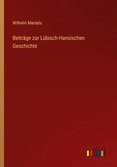 Beiträge zur Lübisch-Hansischen Geschichte